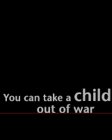 You can take a child out of war
